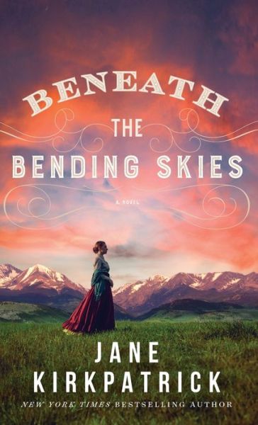 Cover for Jane Kirkpatrick · Beneath the Bending Skies (Inbunden Bok) (2022)