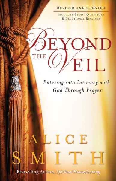 Cover for Alice Smith · Beyond the Veil – Entering into Intimacy with God Through Prayer (Taschenbuch) [Revised and Updated edition] (2010)