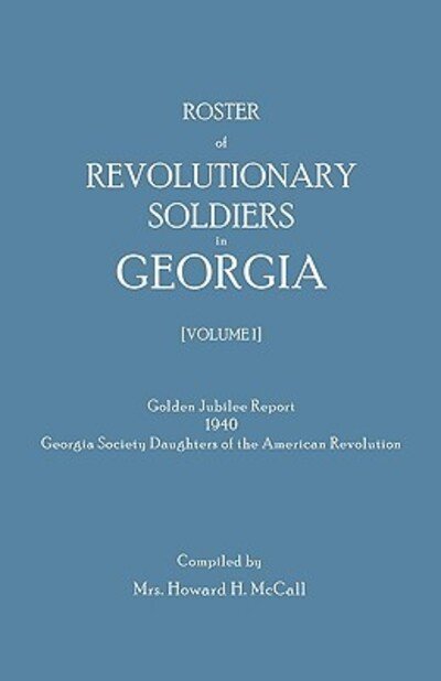 Cover for Howard H Mccall · Roster of Revolutionary Soldiers in Georgia. Golden Jubilee Report 1940 of the Georgia Society Daughters of the American Revolution (Taschenbuch) (2010)