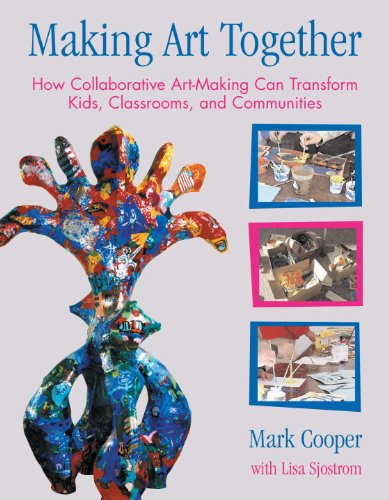 Cover for Mark Cooper · Making Art Together: How Collaborative Art-Making Can Transform Kids, Classrooms, and Communities (Paperback Book) (2007)