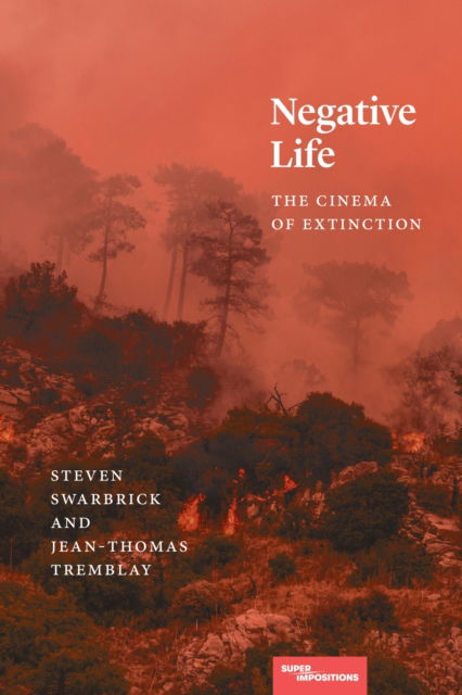 Negative Life: The Cinema of Extinction - Superimpositions - Steven Swarbrick - Books - Northwestern University Press - 9780810147195 - August 15, 2024