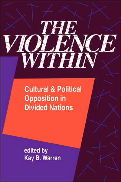 Cover for Kay Warren · The Violence Within: Cultural And Political Opposition In Divided Nations (Taschenbuch) (1993)