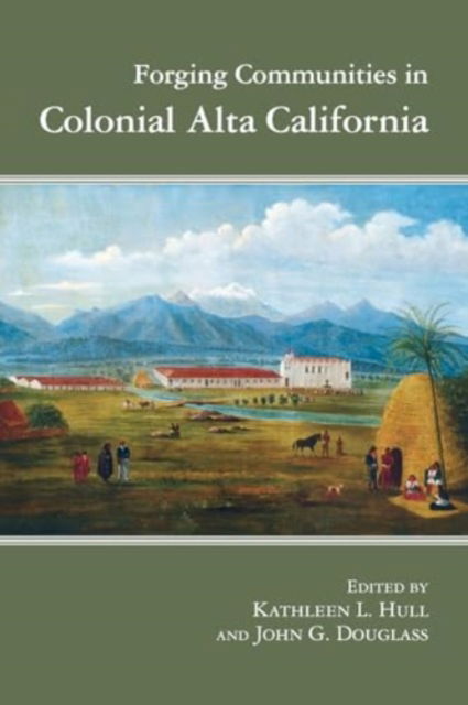 Forging Communities in Colonial Alta California -  - Books - University of Arizona Press - 9780816554195 - September 3, 2024