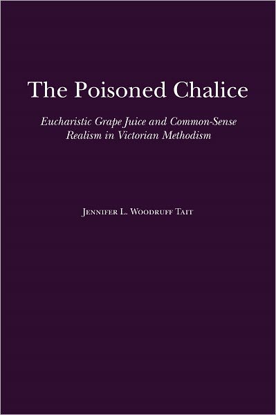 Cover for Jennifer Tait · The Poisoned Chalice: Eucharistic Grape Juice and Common-Sense Realism in Victorian Methodism (Hardcover Book) [2nd Ed. edition] (2011)