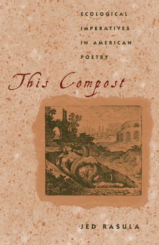 This Compost: Ecological Imperatives in American Poetry - Jed Rasula - Libros - University of Georgia Press - 9780820344195 - 1 de septiembre de 2012