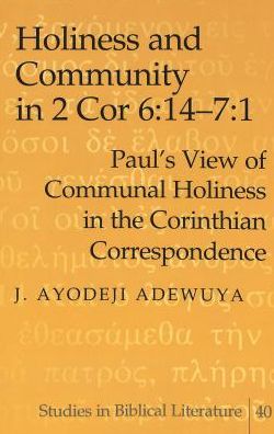 Cover for J. Ayodeji Adewuya · Holiness and Community in 2 Cor 6:14-7:1: Paul's View of Communal Holiness in the Corinthian Correspondence - Studies in Biblical Literature (Paperback Book) [2 Revised edition] (2003)