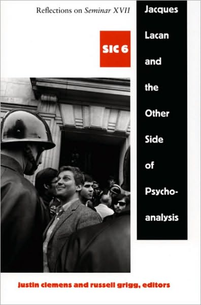 Cover for Justin Clemens · Jacques Lacan and the Other Side of Psychoanalysis: Reflections on Seminar XVII, sic vi - [sic] Series (Paperback Book) (2006)