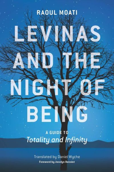 Cover for Raoul Moati · Levinas and the Night of Being: A Guide to Totality and Infinity (Hardcover Book) (2016)