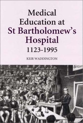 Cover for Keir Waddington · Medical Education at St Bartholomew's Hospital, 1123-1995 (Gebundenes Buch) (2003)