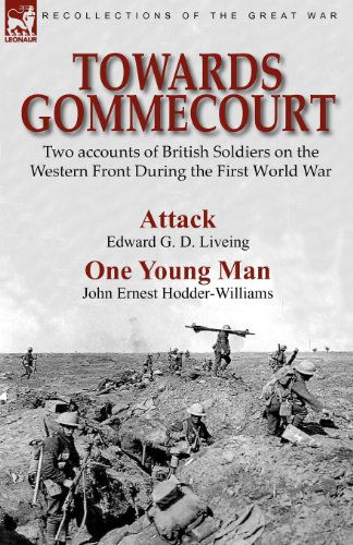 Towards Gommecourt: Two accounts of British Soldiers on the Western Front During the First World War - Edward G D Liveing - Books - Leonaur Ltd - 9780857061195 - April 11, 2010