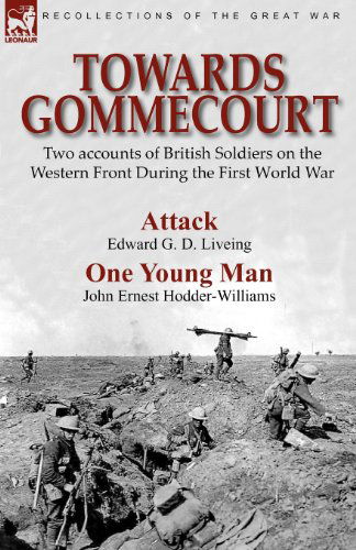 Towards Gommecourt: Two accounts of British Soldiers on the Western Front During the First World War - Edward G D Liveing - Bøger - Leonaur Ltd - 9780857061195 - 11. april 2010