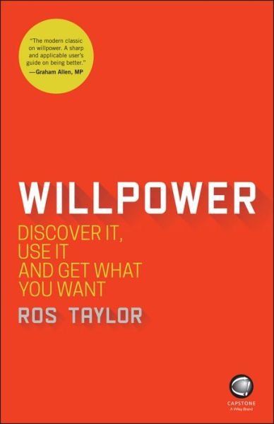 Willpower: Discover It, Use It and Get What You Want - Ros Taylor - Books - John Wiley and Sons Ltd - 9780857087195 - February 17, 2017