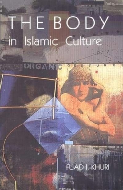 Cover for Fuad I. Khuri · The Body in Islamic Culture (Paperback Book) (2000)