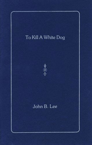 To Kill a White Dog - John B. Lee - Books - Brick Books - 9780919626195 - January 16, 1982