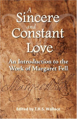 Cover for T. H. S. Wallace · A Sincere and Constant Love: an Introduction to the Work of Margaret Fell (Paperback Book) [2nd edition] (2009)