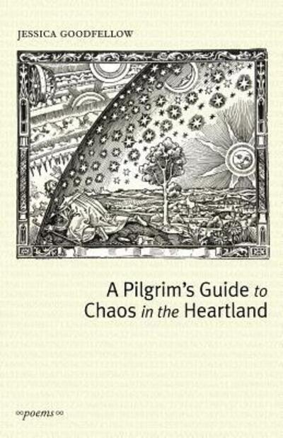 Cover for Jessica Goodfellow · A Pilgrim's Guide to Chaos in the Heartland (Paperback Book) [First edition] (2006)