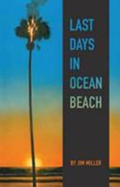 Last Days in Ocean Beach - Jim Miller - Livros - San Diego City Works Pr - 9780976580195 - 1 de abril de 2018