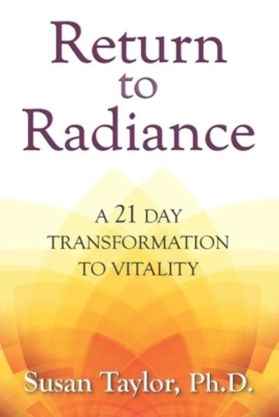 Return to Radiance - Susan Taylor - Libros - Center for Meditation Science - 9780976829195 - 17 de septiembre de 2020