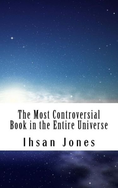 Cover for Ihsan Jones · The Most Controversial Book in the Entire Universe (Paperback Bog) (2016)