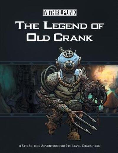 The Legend of Old Crank - Chris Patlovany - Books - Mithrilpunk Press LLC - 9780998766195 - February 1, 2017