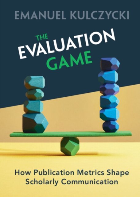 Cover for Kulczycki, Emanuel (Adam Mickiewicz University, Poland) · The Evaluation Game: How Publication Metrics Shape Scholarly Communication (Pocketbok) (2023)