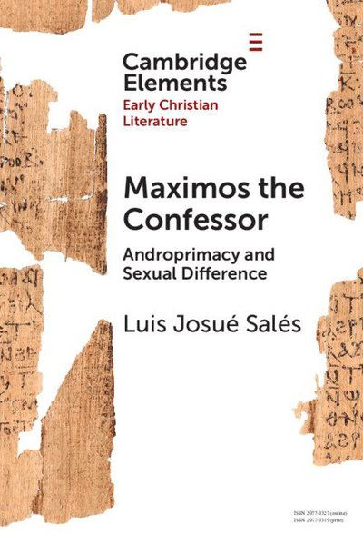 Cover for Sales, Luis Josue (Scripps College) · Maximos the Confessor: Androprimacy and Sexual Difference - Elements in Early Christian Literature (Hardcover Book) (2025)