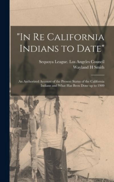 Cover for Wayland H Smith · In Re California Indians to Date (Gebundenes Buch) (2021)