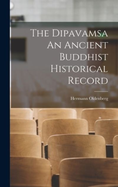 Cover for Hermann Oldenberg · The Dipavamsa An Ancient Buddhist Historical Record (Inbunden Bok) (2021)