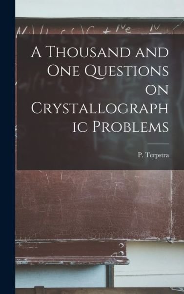 A Thousand and One Questions on Crystallographic Problems - P (Pieter) B 1886 Terpstra - Bøker - Hassell Street Press - 9781014384195 - 9. september 2021