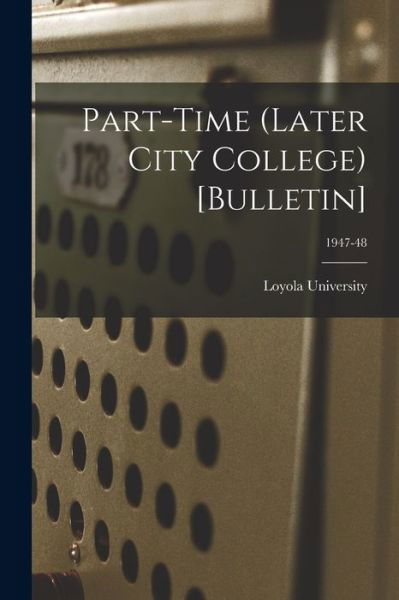 Cover for La ) Loyola University (New Orleans · Part-time (Later City College) [Bulletin]; 1947-48 (Paperback Book) (2021)