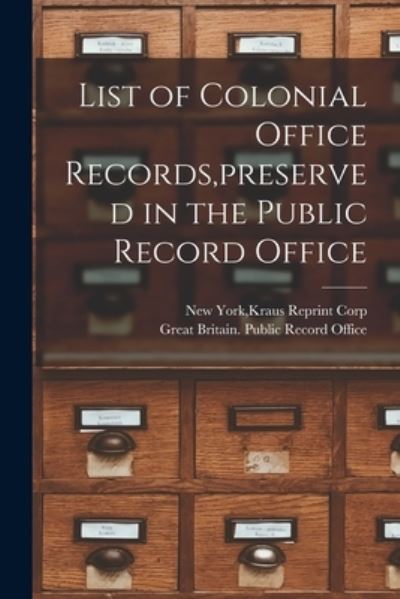 Cover for Kraus Reprint Corp New York · List of Colonial Office Records, preserved in the Public Record Office (Paperback Book) (2021)