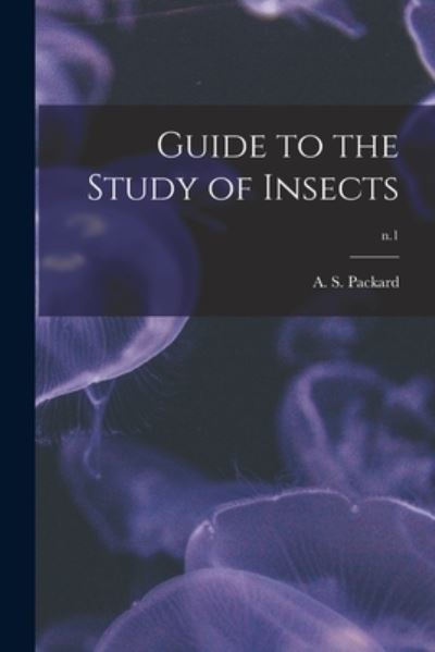 Cover for A S (Alpheus Spring) 1839 Packard · Guide to the Study of Insects; n.1 (Paperback Book) (2021)