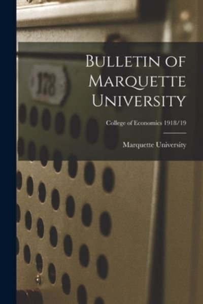 Cover for LLC Creative Media Partners · Bulletin of Marquette University; College of Economics 1918/19 (Paperback Book) (2021)
