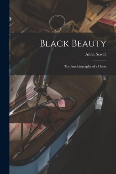 Cover for Anna 1820-1878 Sewell · Black Beauty: the Autobiography of a Horse (Paperback Book) (2021)