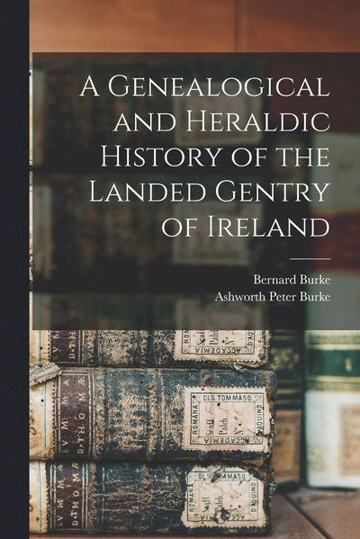 Cover for Bernard Burke · Genealogical and Heraldic History of the Landed Gentry of Ireland (Bok) (2022)