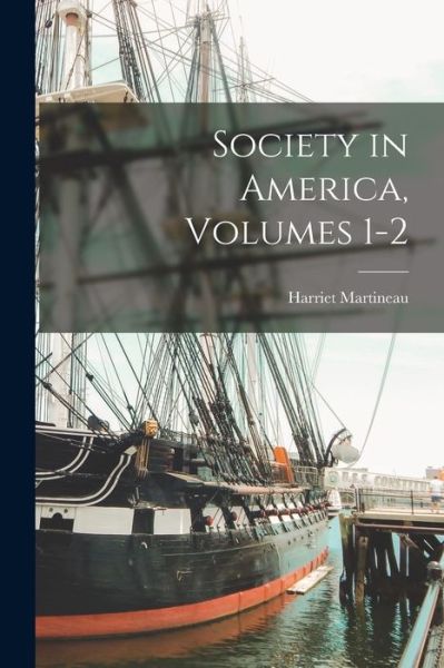 Cover for Harriet Martineau · Society in America, Volumes 1-2 (Bok) (2022)