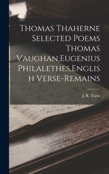 Cover for J. R. Tutin · Thomas Thaherne Selected Poems Thomas Vaughan, Eugenius Philalethes, English Verse-Remains (Book) (2022)