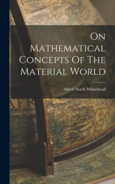 Cover for Alfred North Whitehead · On Mathematical Concepts of the Material World (Book) (2022)