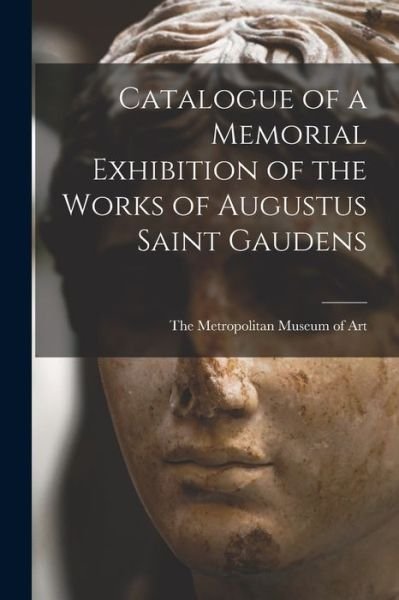 Cover for The Metropolitan Museum of Art · Catalogue of a Memorial Exhibition of the Works of Augustus Saint Gaudens (Bog) (2022)