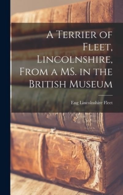Cover for Fleet Lincolnshire Eng · Terrier of Fleet, Lincolnshire, from a MS. in the British Museum (Bog) (2022)