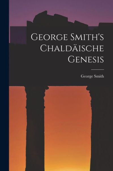 Cover for George Smith · George Smith's Chaldäische Genesis (Buch) (2022)