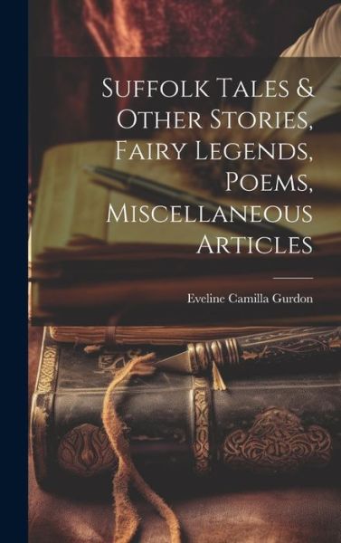 Cover for Eveline Camilla Gurdon · Suffolk Tales &amp; Other Stories, Fairy Legends, Poems, Miscellaneous Articles (Buch) (2023)