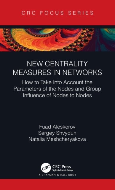 Cover for Fuad Aleskerov · New Centrality Measures in Networks: How to Take into Account the Parameters of the Nodes and Group Influence of Nodes to Nodes (Hardcover bog) (2021)