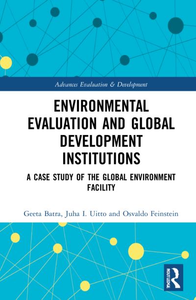 Cover for Geeta Batra · Environmental Evaluation and Global Development Institutions: A Case Study of the Global Environment Facility - Advances in Evaluation &amp; Development (Paperback Book) (2023)