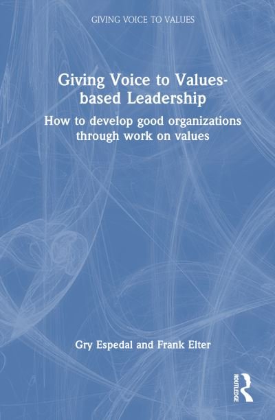 Cover for Gry Espedal · Giving Voice to Values-based Leadership: How to Develop Good Organizations Through Work on Values - Giving Voice to Values (Innbunden bok) (2023)