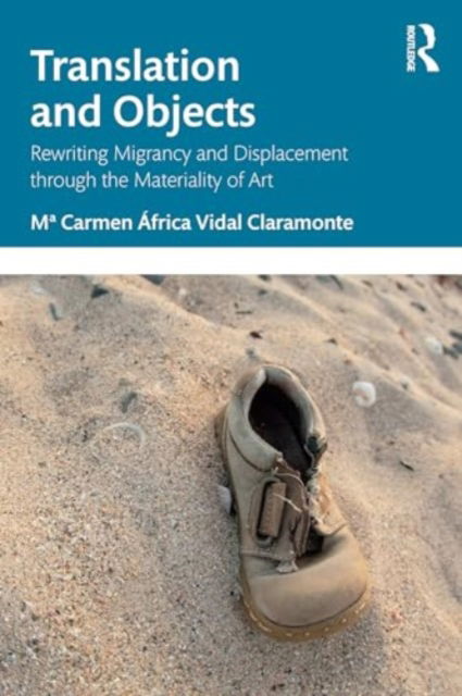 Cover for Mª Carmen Africa Vidal Claramonte · Translation and Objects: Rewriting Migrancy and Displacement through the Materiality of Art (Paperback Book) (2024)