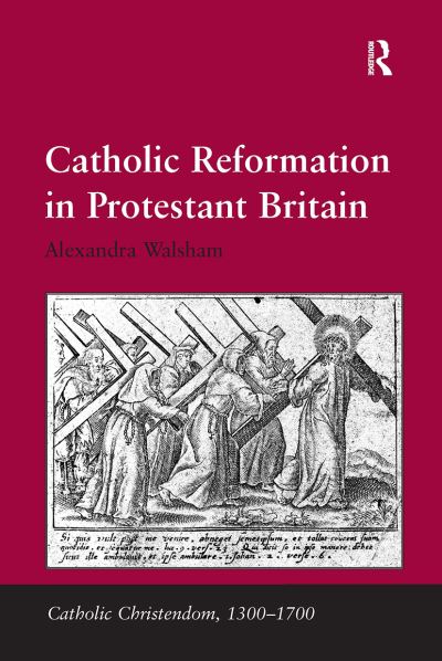 Alexandra Walsham · Catholic Reformation in Protestant Britain - Catholic Christendom, 1300-1700 (Paperback Book) (2024)