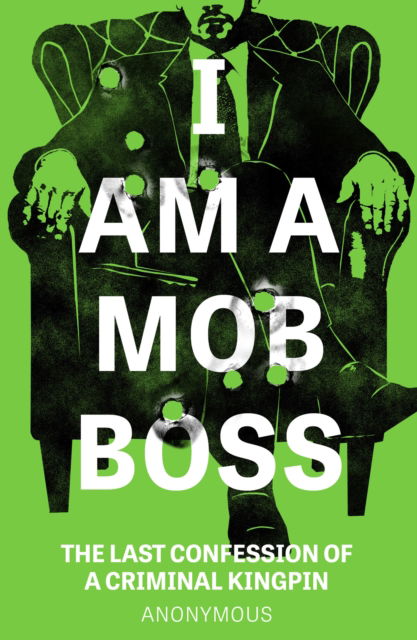 Cover for I Am A Mob Boss · I Am A Mob Boss: The Last Confession of a Criminal Kingpin - I am... (Taschenbuch) (2025)