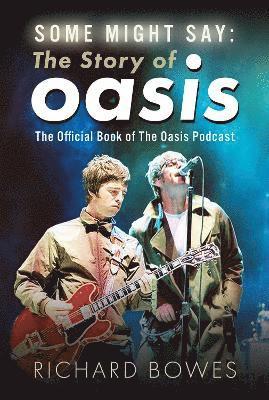 Cover for Richard Bowes · Some Might Say: The Story of Oasis: The Official Book of The Oasis Podcast (Hardcover Book) (2025)