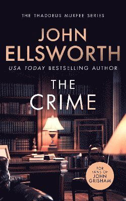 Cover for John Ellsworth · The Crime: A page-turning legal thriller - Thaddeus Murfee Legal Thrillers (Paperback Book) (2024)